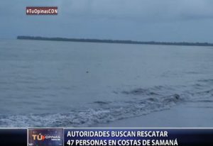 Autoridades buscan rescatar 47 personas en costas de Samaná