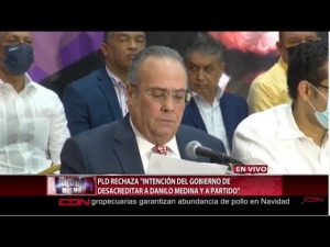 PLD denuncia “intención del Gobierno de desacreditar a Danilo Medina